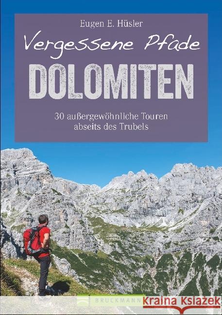 Vergessene Pfade Dolomiten : 30 außergewöhnliche Touren abseits des Trubels Hüsler, Eugen E. 9783765468186 Bruckmann