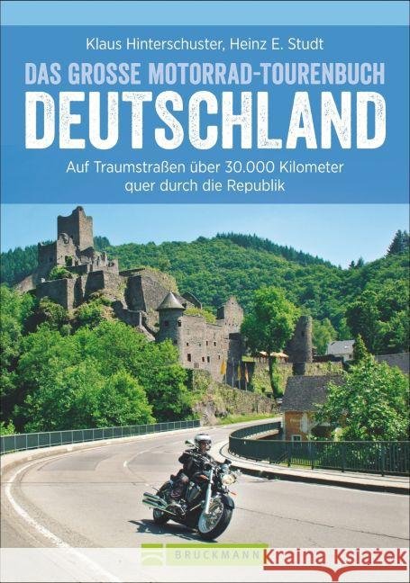 Das große Motorrad-Tourenbuch Deutschland : Auf Traumstraßen über 10.000 Kilometer quer durch die Republik Hinterschuster, Klaus; Studt, Heinz E. 9783765487514 Bruckmann