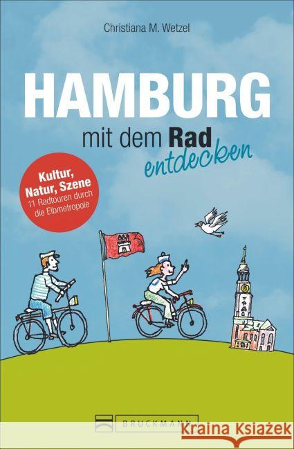 Hamburg mit dem Rad entdecken : Kultur, Natur, Szene - 12 Radtouren durch die Elbmetropole Wetzel, Christiana M. 9783765489754 Bruckmann