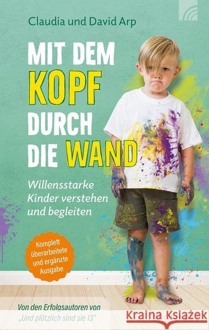 Mit dem Kopf durch die Wand : Willensstarke Kinder verstehen und begleiten Arp, David; Arp, Claudia 9783765507311 Brunnen-Verlag, Gießen