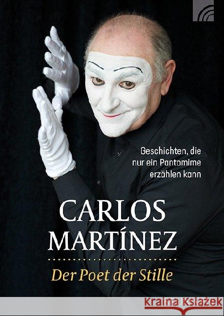 Der Poet der Stille : Geschichten, die nur ein Pantomime erzählen kann Martínez, Carlos 9783765507373