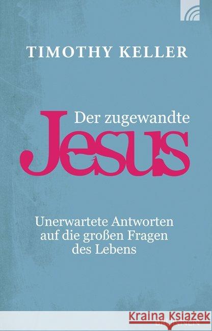 Der zugewandte Jesus : Unerwartete Antworten auf die großen Fragen des Lebens Keller, Timothy 9783765509131 Brunnen-Verlag, Gießen