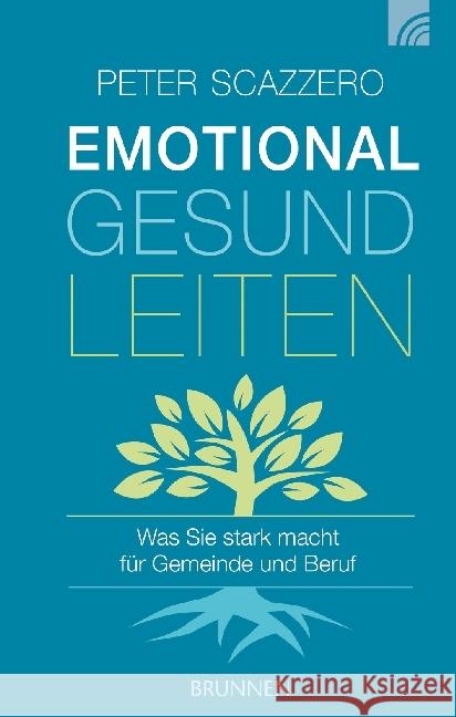 Emotional gesund leiten : Was Sie stark macht für Gemeinde und Beruf Scazzero, Peter 9783765509810 Brunnen-Verlag, Gießen