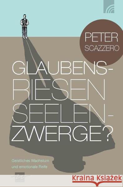 Glaubensriesen - Seelenzwerge? : Geistliches Wachstum und emotionale Reife Scazzero, Peter 9783765514944 Brunnen-Verlag, Gießen