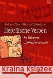 Hebräische Verben : In Bildern schneller lernen Käser, Andreas Dallendörfer, Thomas  9783765517372