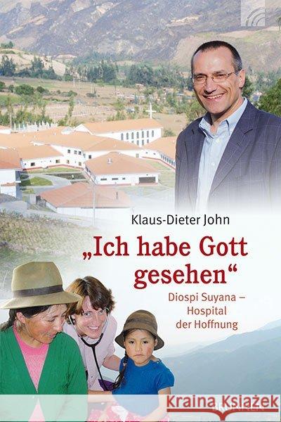 'Ich habe Gott gesehen' : Diospi Suyana - Hospital der Hoffnung John, Klaus-Dieter   9783765517570