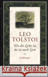 Wo die Liebe ist, da ist auch Gott : Erzählungen Tolstoi, Leo N. Luther, Arthur Eliasberg, Alexander 9783765519567 Brunnen-Verlag, Gießen