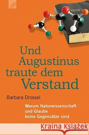 Und Augustinus traute dem Verstand : Warum Naturwissenschaft und Glaube keine Gegensätze sind Drossel, Barbara 9783765520075