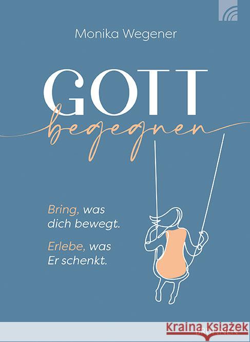 Gott begegnen Wegener, Monika 9783765521294 Brunnen-Verlag, Gießen