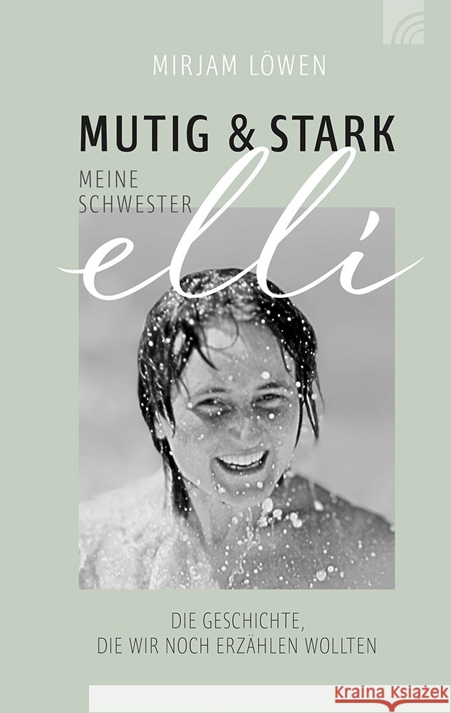 Mutig und stark - Meine Schwester Elli Löwen, Mirjam 9783765521843