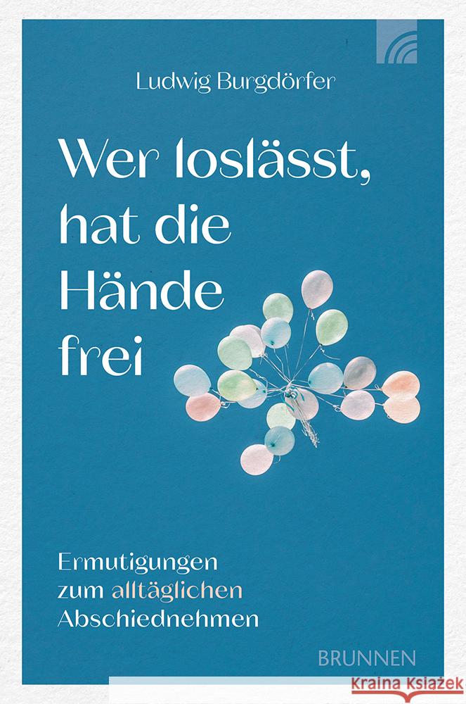 Wer loslässt, hat die Hände frei Burgdörfer, Ludwig 9783765521867