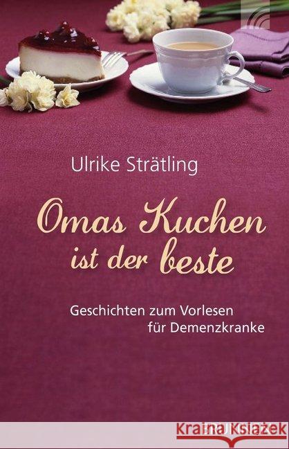 Omas Kuchen ist der beste : Geschichten zum Vorlesen für Demenzkranke Strätling, Ulrike 9783765541551 Brunnen Verlag GmbH