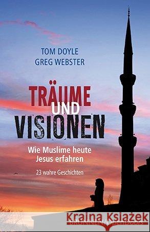 Träume und Visionen : Wie Muslime heute Jesus erfahren. 23 wahre Geschichten Doyle, Tom; Webster, Greg 9783765542107 Brunnen-Verlag, Gießen