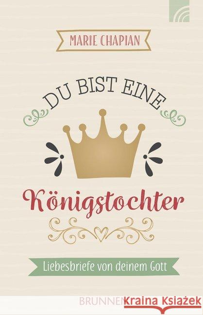 Du bist eine Königstochter : Liebesbriefe von deinem Gott Chapian, Marie 9783765543265 Brunnen-Verlag, Gießen