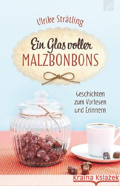 Ein Glas voller Malzbonbons : Geschichten zum Vorlesen und Erinnern Strätling, Ulrike 9783765543531