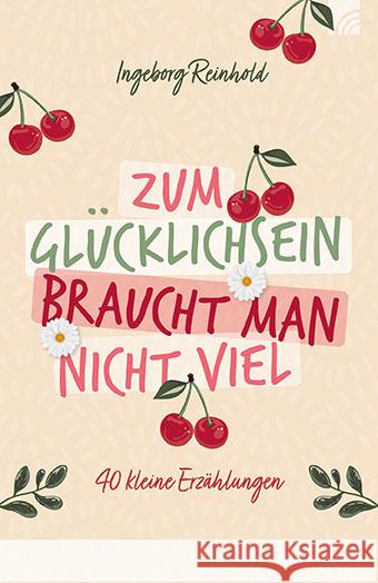 Zum Glücklichsein braucht man nicht viel Reinhold, Ingeborg 9783765543746