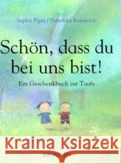 Schön, dass du bei uns bist! : Ein Geschenkbuch zur Taufe Piper, Sophie Kolanovic, Dubravka  9783765555961 Brunnen-Verlag, Gießen