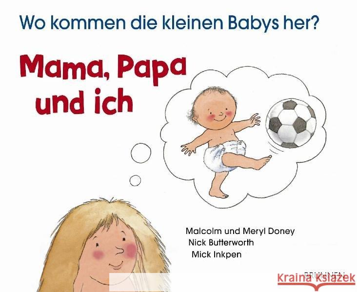 Mama, Papa und ich : Wo kommen die kleinen Babys her? Doney, Malcolm Doney, Meryl Butterworth, Nick 9783765556456 Brunnen-Verlag, Gießen