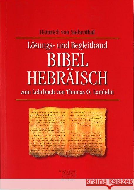 Bibel-Hebräisch : Lösungs- und Begleitband zum Lehrbuch von Thomas O. Lambdin Siebenthal, Heinrich von   9783765594632 Brunnen-Verlag, Gießen