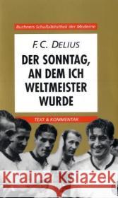 Der Sonntag, an dem ich Weltmeister wurde : Text & Kommentar Delius, Friedrich Chr. Weglöhner, Hans W.  9783766143587 Buchner