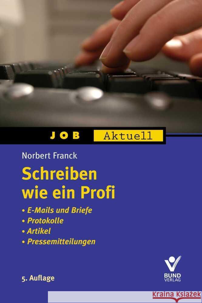 Schreiben wie ein Profi : E-Mails und Briefe, Protokolle, Artikel, Pressemeldungen Franck, Norbert 9783766360779