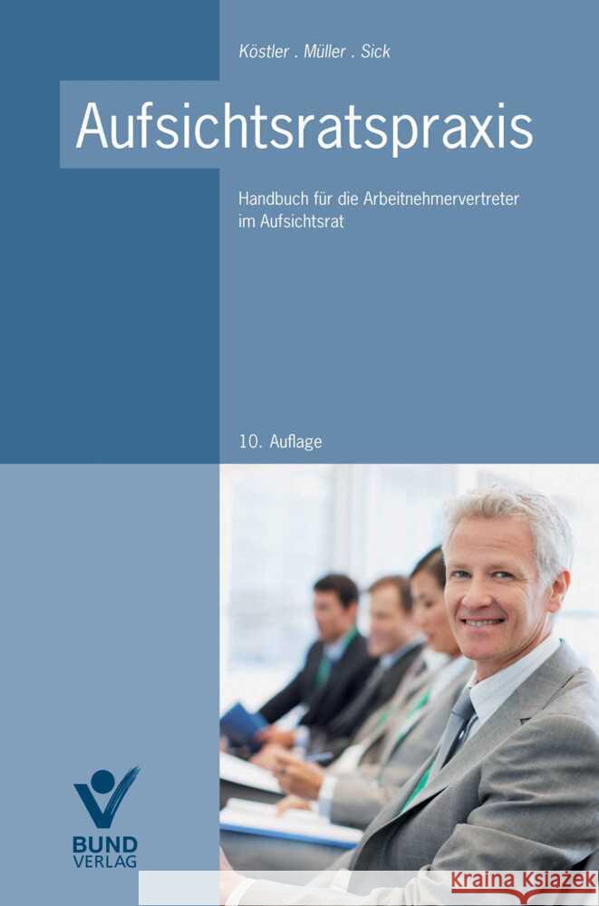 Aufsichtsratspraxis : Handbuch für die Arbeitnehmervertreter im Aufsichtsrat Köstler, Roland; Müller, Matthias; Sick, Sebastian 9783766362438
