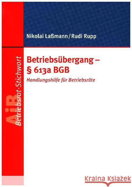 Betriebsübergang - Paragraph 613a BGB : Handlungsanleitung für Betriebsräte Laßmann, Nikolai; Rupp, Rudi 9783766365422