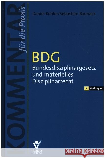 BDG - Bundesdisziplinargesetz und materielles Disziplinarrecht Köhler, Daniel, Baunack, Sebastian 9783766368874 Bund-Verlag