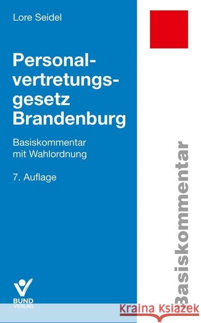 Personalvertretungsgesetz Brandenburg, Basiskommentar : Basiskommentar mit Wahlordnung Seidel, Lore 9783766368935 Bund-Verlag