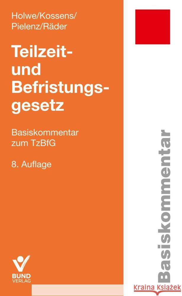 Teilzeit- und Befristungsgesetz Holwe, Joachim, Kossens, Michael, Pielenz, Cornelia 9783766373014 Bund-Verlag