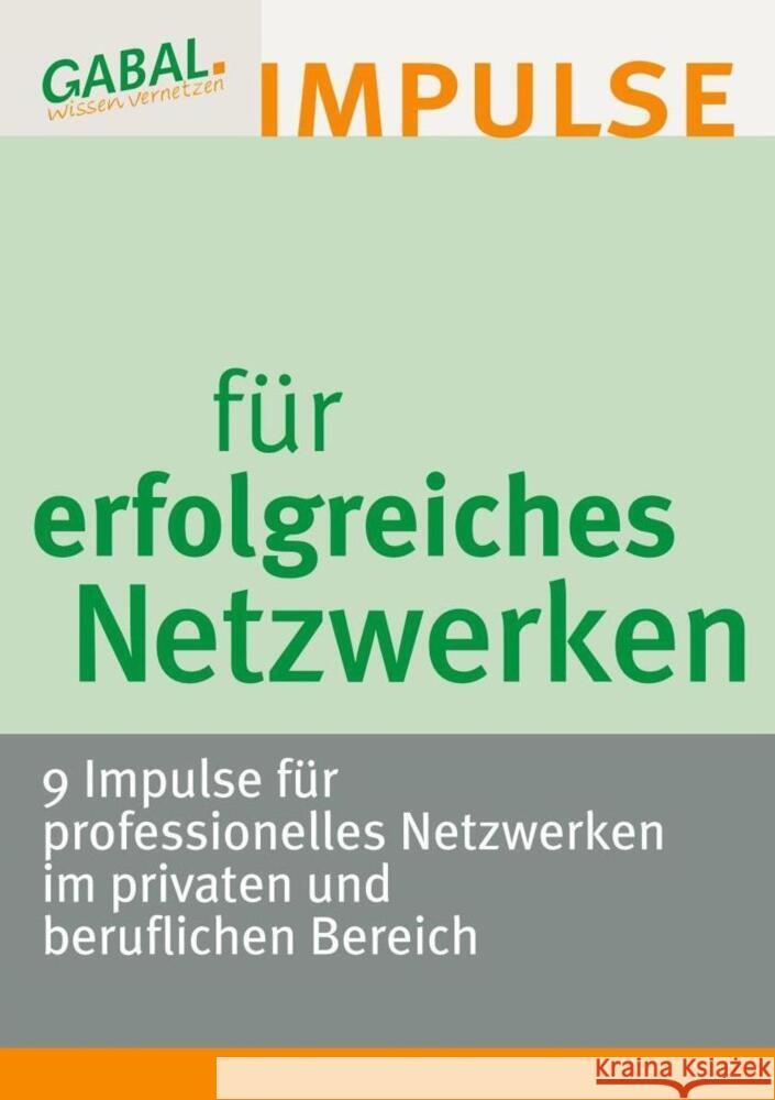 Impulse für erfolgreiches Netzwerken : 9 Impulse für professionelles Netzwerken im privaten und beruflichen Bereich Braun, Bernd; Goffart, Carina; Landgraf, Daniela 9783766499585