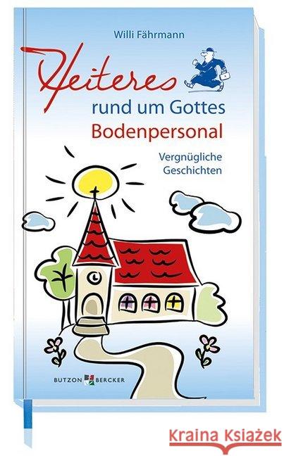 Heiteres rund um Gottes Bodenpersonal : Vergnügliche Geschichten Fährmann, Willi 9783766618245
