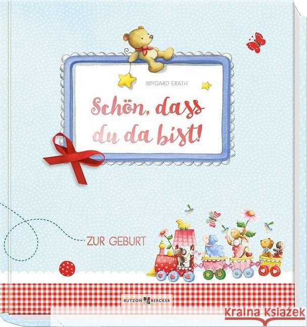 Schön, dass du da bist! : Zur Geburt Erath, Irmgard 9783766623737 Butzon & Bercker