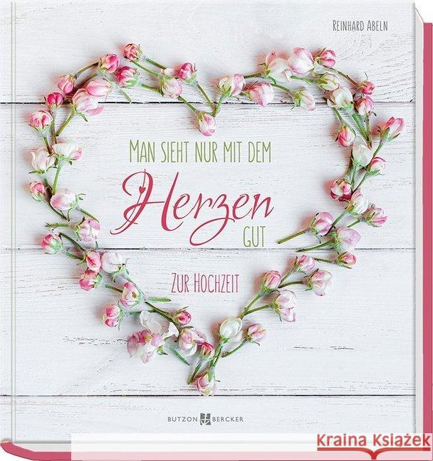 Man sieht nur mit dem Herzen gut : Zur Hochzeit Abeln, Reinhard 9783766624727