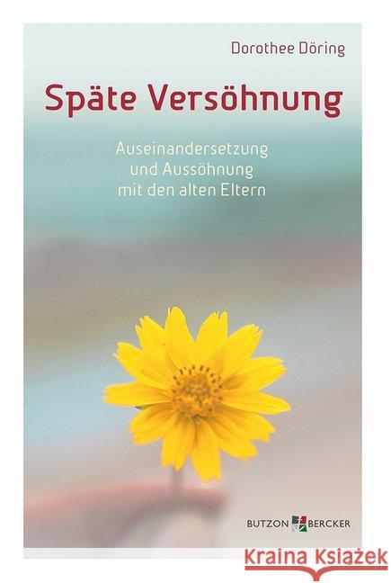 Späte Versöhnung : Auseinandersetzung und Aussöhnung mit den alten Eltern Döring, Dorothee 9783766626448
