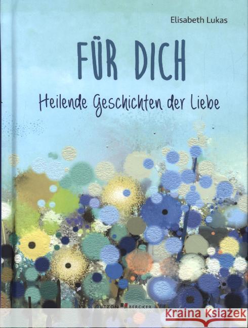 Für dich : Heilende Geschichten der Liebe Lukas, Elisabeth 9783766627018 Butzon & Bercker