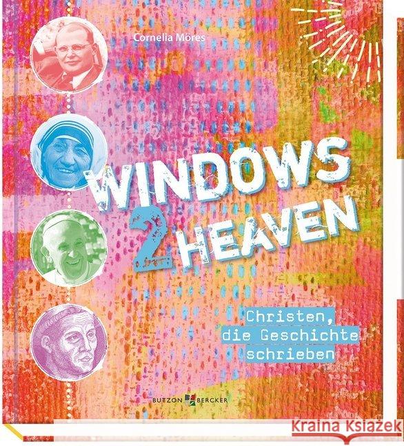 Windows 2 heaven : Christen, die Geschichte schrieben Möres, Cornelia 9783766627179 Butzon & Bercker