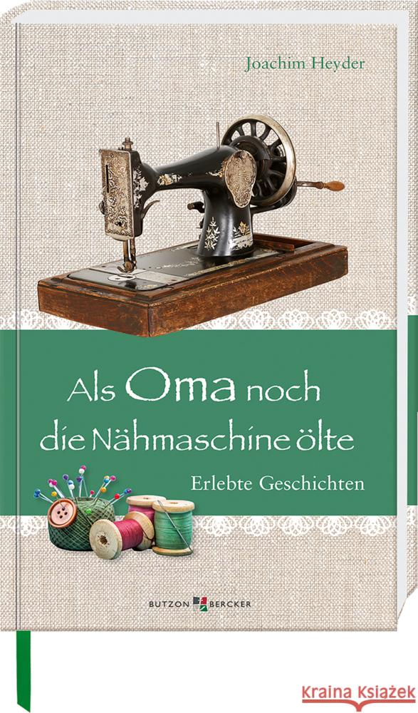 Als Oma noch die Nähmaschine ölte Heyder, Joachim 9783766628756