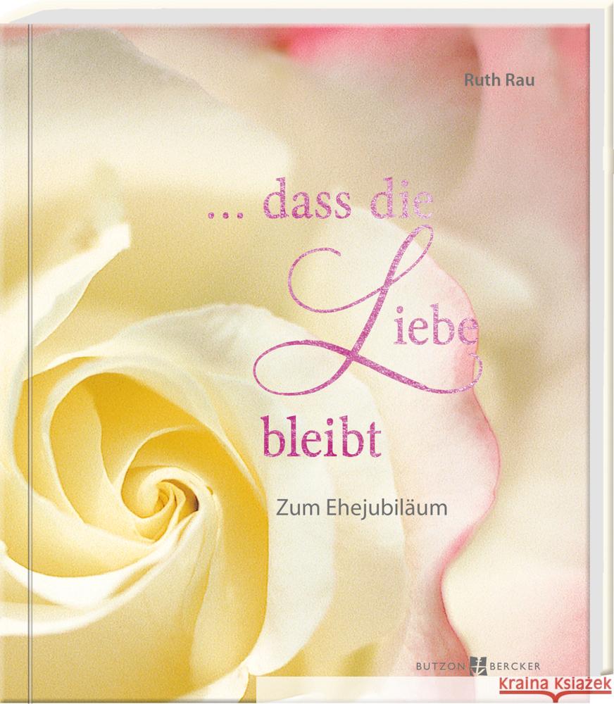 ... dass die Liebe bleibt Rau, Ruth 9783766629159 Butzon & Bercker