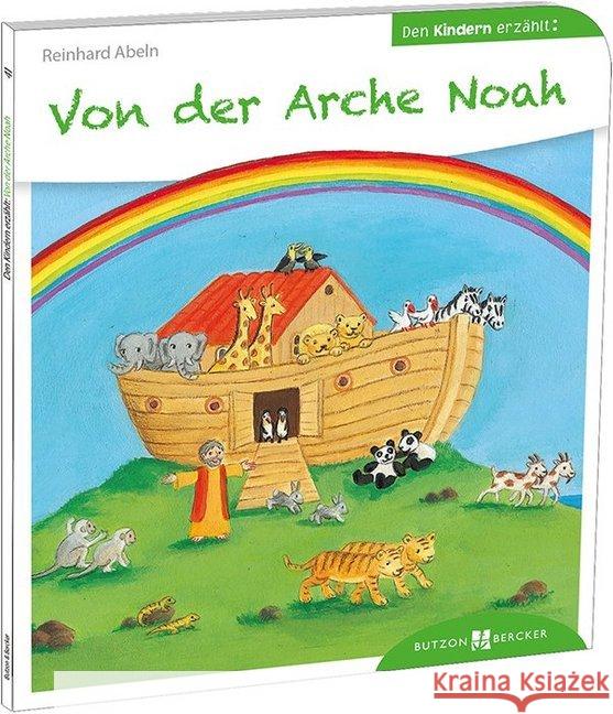 Von der Arche Noah den Kindern erzählt Abeln, Reinhard 9783766630414 Butzon & Bercker