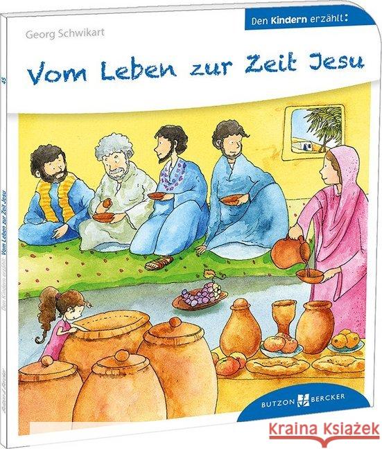 Vom Leben zur Zeit Jesu : Den Kindern erzählt/erklärt 45 Schwikart, Georg 9783766630452