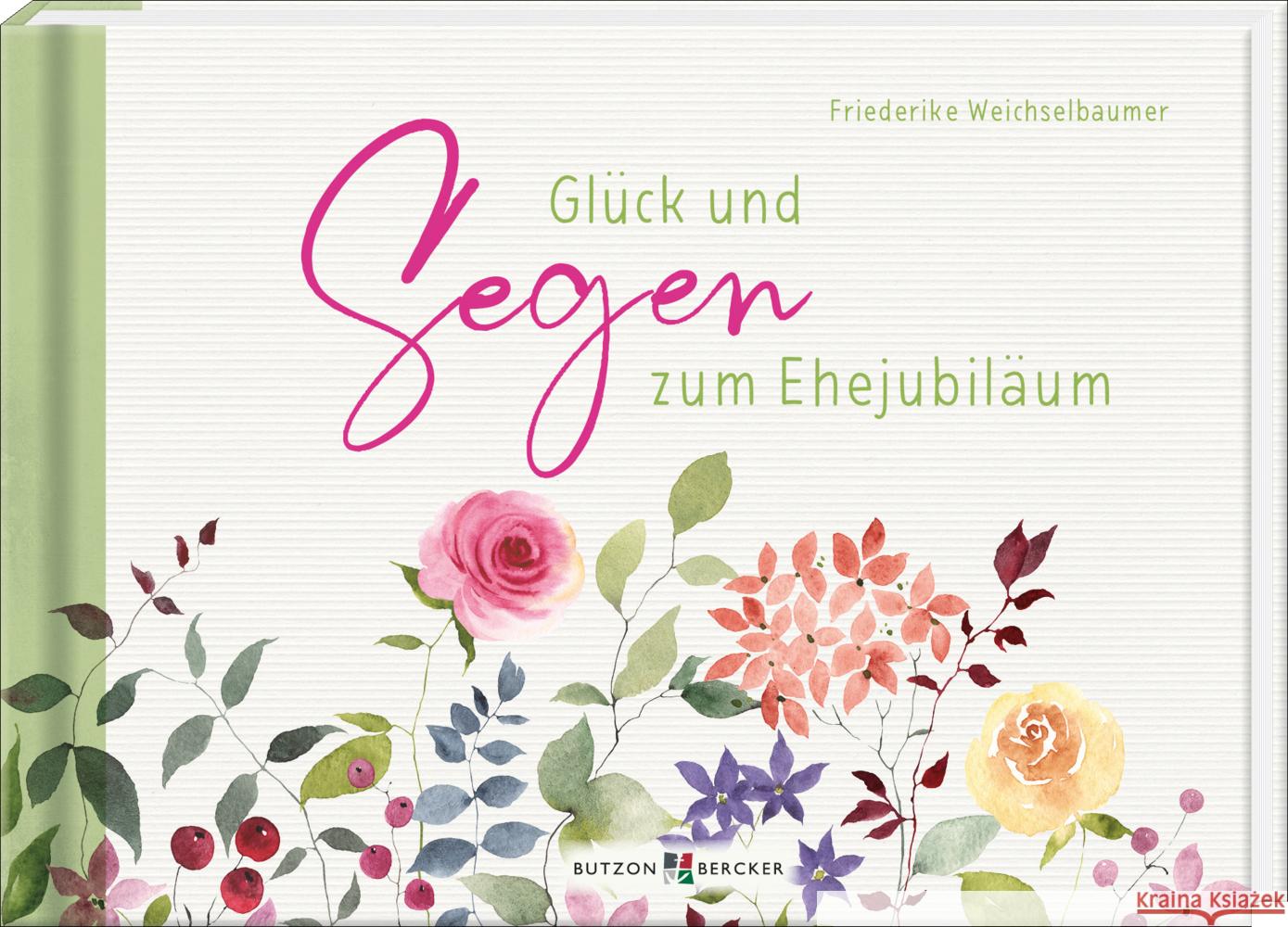 Glück und Segen zum Ehejubiläum Weichselbaumer, Friederike 9783766637024 Butzon & Bercker