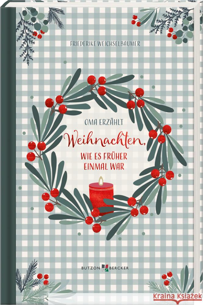 Weihnachten, wie es früher einmal war Weichselbaumer, Friederike 9783766638212 Butzon & Bercker