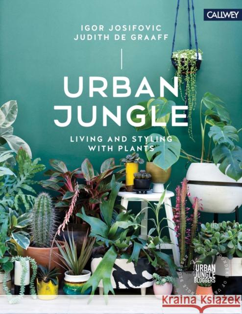 Urban Jungle: Living and Styling with Plants Igor Josifovic Judith De Graaff  9783766726179