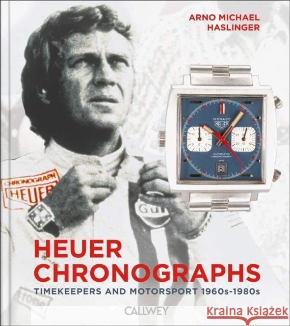 Heuer Chronographs: Timekeepers and Motorsport 1960s-1980s Arno Michael Haslinger 9783766727985 Georg Callwey