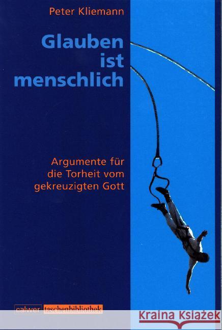 Glauben ist menschlich : Argumente für die Torheit vom gekreuzigten Gott Kliemann, Peter   9783766837196 Calwer