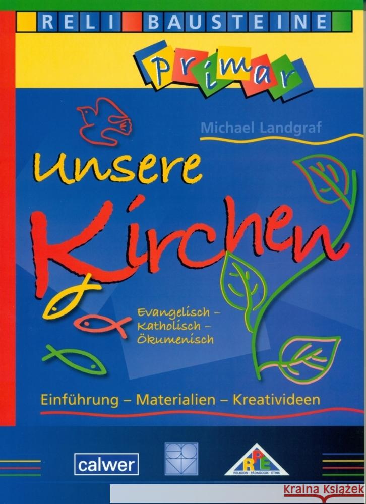 Unsere Kirchen : Evangelisch - Katholisch - Ökumenisch. Einführung - Materialien - Kreativideen Landgraf, Michael   9783766840752 Calwer