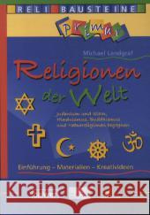 Religionen der Welt : Judentum und Islam, Hinduismus, Buddhismus und Naturreligionen begegnen. Einführung - Materialien - Kreativideen Landgraf, Michael 9783766842190
