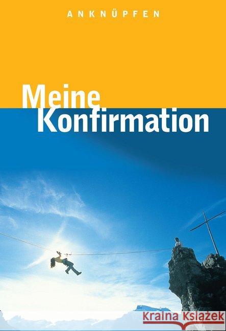 Anknüpfen - Meine Konfirmation : Hrsg.: Pädagogisch-Theologisches Zentrum Stuttgart Hinderer, Martin; Wildermuth, Bernd; Ebinger, Thomas 9783766842497