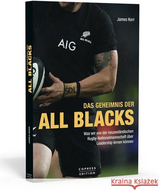 Das Geheimnis der All Blacks : Was wir von der neuseeländischen Rugby-Nationalmannschaft über Leadership lernen können. Kerr, James 9783767912304